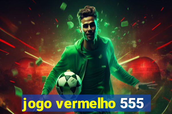 jogo vermelho 555